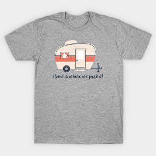 Home is where we park it (trailer) T-Shirt